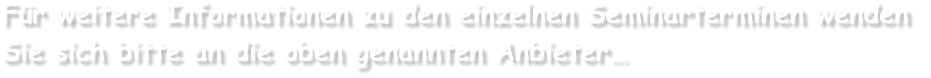 Für weitere Informationen zu den einzelnen Seminarterminen wenden  Sie sich bitte an die oben genannten Anbieter…